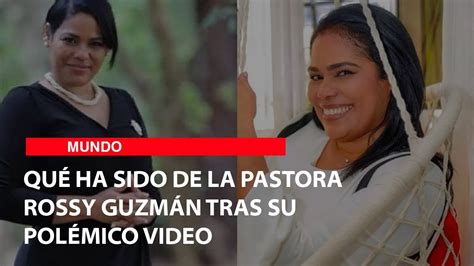 video de la pastora|Qué ha sido de la pastora Rossy Guzmán tras su polémico video